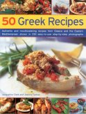50 Greek Recipes: Authentic and Mouthwatering Recipes from Greece and the Eastern Mediterranean Shown in 230 Easy-To-Use Step-By-Step Ph