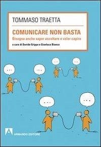 Comunicare non basta. Bisogna anche saper ascoltare e voler capire - Traetta, Tommaso