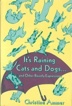 It's Raining Cats and Dogs and Other Beastly Expressions (eBook, ePUB) - Ammer, Christine