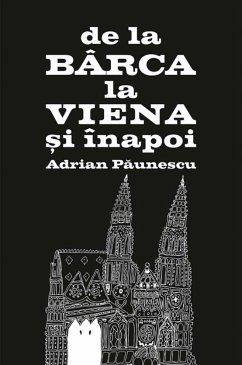 De la Bârca la Viena și înapoi (eBook, ePUB) - Păunescu, Adrian