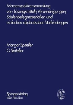 Massenspektrensammlung von Lösungsmitteln, Verunreinigungen, Säulenbelegmaterialien und einfachen aliphatischen Verbindungen - Spiteller, Margot;Spiteller, Gerhard