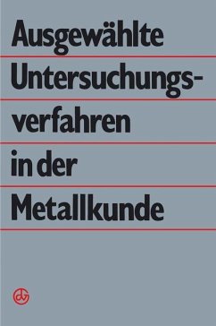 Ausgewählte Untersuchungsverfahren in der Metallkunde - Dlubek, G.; Hunger, H.-J.; Kämpfe, B.; Käufler, P.; Klöber, J.; Richter, C.-E.; Simmen, B.; Vöhse, H.; Werfel, F.; Wi