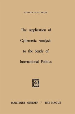 The Application of Cybernetic Analysis to the Study of International Politics - Bryen, S. D.
