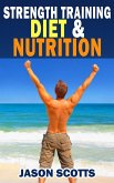 Strength Training Diet & Nutrition : 7 Key Things To Create The Right Strength Training Diet Plan For You (eBook, ePUB)