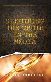 Sleuthing the Truth In the Media (eBook, ePUB)