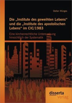 Die ¿Institute des geweihten Lebens¿ und die ¿Institute des apostolischen Lebens¿ im CIC/1983: Eine kirchenrechtliche Untersuchung hinsichtlich der Systematik - Würges, Stefan