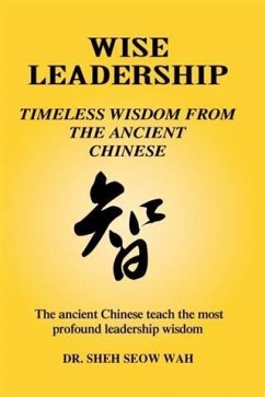 Wise Leadership: Timeless Wisdom from the Ancient Chinese (eBook, ePUB) - Wah, Sheh Seow