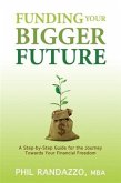 Funding Your Bigger Future (eBook, ePUB) Funding Your Bigger Future (eBook, ePUB)