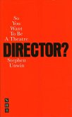So You Want To Be A Theatre Director? (eBook, ePUB)