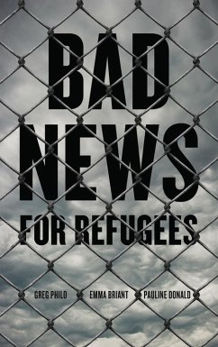 Bad News for Refugees (eBook, PDF) - Philo, Greg; Briant, Emma; Donald, Pauline