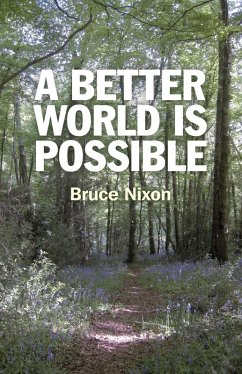 A Better World is Possible (eBook, ePUB) - Nixon, Bruce