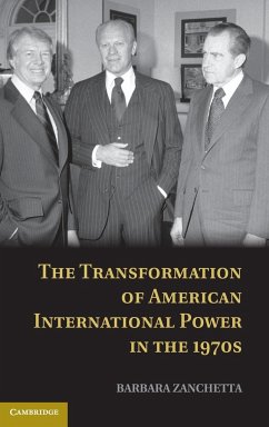 The Transformation of American International Power in the 1970s - Zanchetta, Barbara