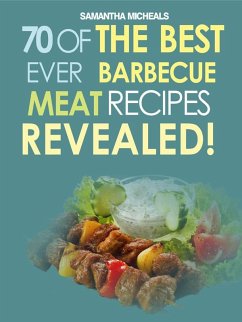 Barbecue Cookbook: 70 Time Tested Barbecue Meat Recipes....Revealed! (eBook, ePUB) - Michaels, Samantha