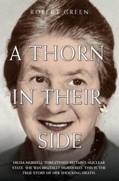 A Thorn in Their Side - Hilda Murrell Threatened Britain's Nuclear State. She Was Brutally Murdered. This is the True Story of her Shocking Death (eBook, ePUB) - Green, Robert