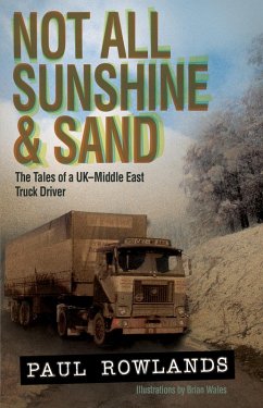 Not All Sunshine & Sand: The Tales of a UK-Middle East Truck Driver (eBook, ePUB) - Rowlands, Paul