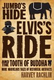 Jumbo's Hide, Elvis's Ride, and the Tooth of Buddha (eBook, ePUB) Jumbo's Hide, Elvis's Ride, and the Tooth of Buddha (eBook, ePUB)