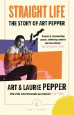 Straight Life: The Story Of Art Pepper (eBook, ePUB)