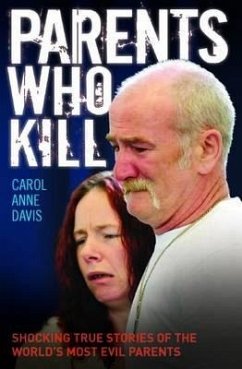 Parents Who Kill - Shocking True Stories of The World's Most Evil Parents (eBook, ePUB) - Davis, Carol Anne