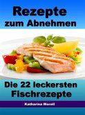 Rezepte zum Abnehmen - Die 22 leckersten Fischrezepte mit Tipps zum Abnehmen (eBook, ePUB)