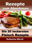 Rezepte zum Abnehmen - Die 20 leckersten Fleisch Rezepte mit Tipps zum Abnehmen (eBook, ePUB)