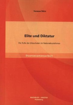 Elite und Diktatur: Die Rolle der Eliteschulen im Nationalsozialismus - Stürz, Vanessa