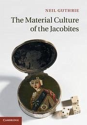 The Material Culture of the Jacobites - Guthrie, Neil