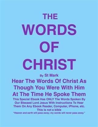 THE WORDS OF CHRIST By St Mark (eBook, ePUB) THE WORDS OF CHRIST By St Mark (eBook, ePUB)