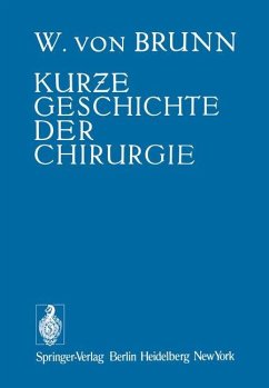 Kurze Geschichte der Chirurgie - Brunn, Walter v.