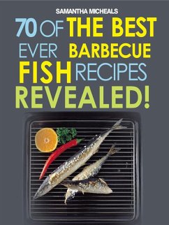 Barbecue Recipes: 70 Of The Best Ever Barbecue Fish Recipes...Revealed! (eBook, ePUB) - Michaels, Samantha