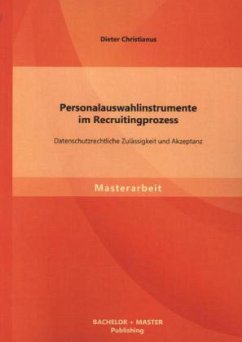 Personalauswahlinstrumente im Recruitingprozess: Datenschutzrechtliche Zulässigkeit und Akzeptanz - Christianus, Dieter