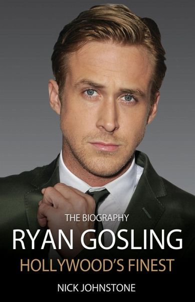 Ryan Gosling - The Biography (eBook, ePUB) Ryan Gosling - The Biography (eBook, ePUB)