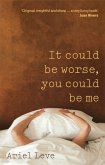 It Could Be Worse, You Could Be Me (eBook, ePUB) It Could Be Worse, You Could Be Me (eBook, ePUB)