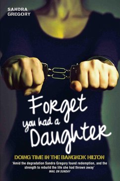 Forget You Had a Daughter - Doing Time in the Bangkok Hilton (eBook, ePUB) - Gregory, Sandra