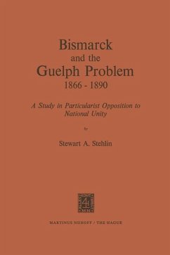 Bismarck and the Guelph Problem 1866¿1890 - Stehlin, S. A.