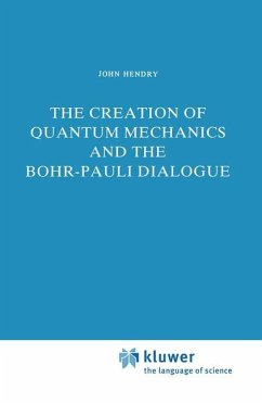 The Creation of Quantum Mechanics and the Bohr-Pauli Dialogue - Hendry, J.