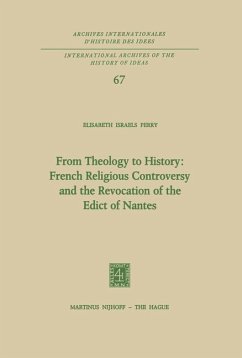 From Theology to History: French Religious Controversy and the Revocation of the Edict of Nantes - Perry, Elisabeth Israels