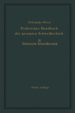 Praktisches Handbuch der gesamten Schweißtechnik - Schimpke, Paul;Horn, Hans A.