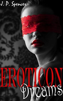 Eroticon Dreams (Forbidden Writings from the Classic Texts, #6) (eBook, ePUB) - Spencer, J. P. Eroticon Dreams (Forbidden Writings from the Classic Texts, #6) (eBook, ePUB) - Spencer, J. P.