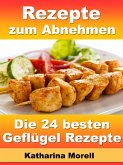 Rezepte zum Abnehmen - Die 24 besten Geflügel Rezepte mit Tipps zum Abnehmen (eBook, ePUB)