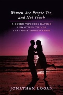 Cover Women Are People Too, And Not Trash: A Guide Towards Dating, And Other Things That Guys Should Know (eBook, ePUB)