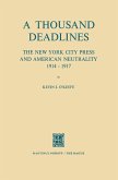 A Thousand Deadlines: The New York City Press and American Neutrality, 1914¿17