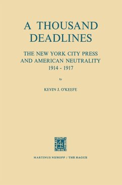 A Thousand Deadlines: The New York City Press and American Neutrality, 1914¿17 - O'Keefe, K. J.