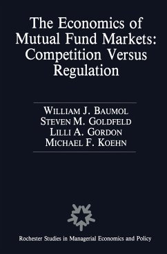 The Economics of Mutual Fund Markets: Competition Versus Regulation - Baumol, William;Goldfeld, Stephen M.;Gordon, Lilli A.