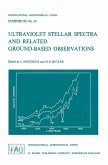 Ultraviolet Stellar Spectra and Related Ground-Based Observations Ultraviolet Stellar Spectra and Related Ground-Based Observations