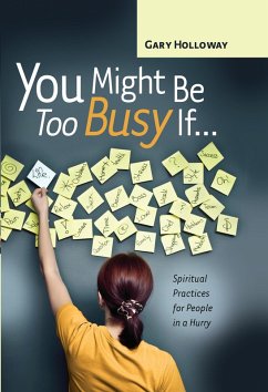 You Might Be Too Busy If ... (eBook, ePUB) - Holloway, Gary