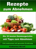 Rezepte zum Abnehmen - Die 32 besten Gemüsegerichte mit Tipps zum Abnehmen (eBook, ePUB)