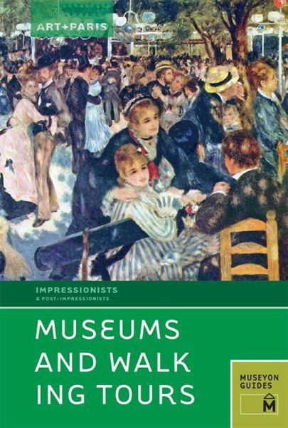 Art + Paris Impressionist Museums and Walking Tours (eBook, ePUB) Art + Paris Impressionist Museums and Walking Tours (eBook, ePUB)