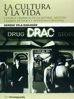 La cultura y la vida : catorce crónicas sobre literatura, arte, momentos de cambios y aventuras creativas - Vila-Sanjuán, Sergio; Vila-Sanjuan Robert, Sergio