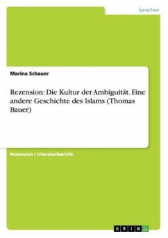 Rezension: Die Kultur der Ambiguität. Eine andere Geschichte des Islams (Thomas Bauer) - Schauer, Marina