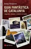 Guia fantàstica de Catalunya : Llegendes, enigmes i misteris no resolts
